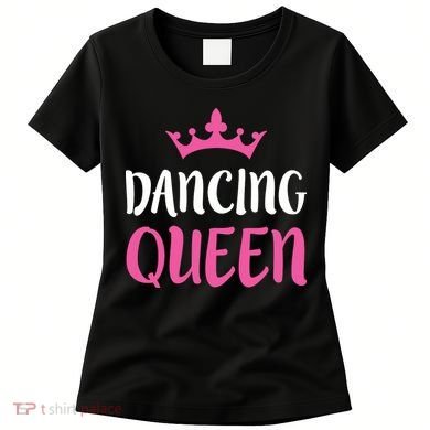 Dancing Queen Dance Lover Gift Women's T-Shirt