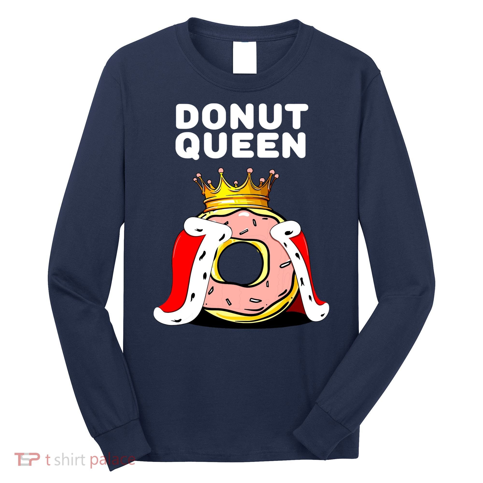 Donut Queen Doughnuts Funny Donut Lover Cute Donut Long Sleeve Shirt