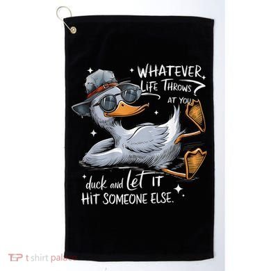 Duck Quote Graphics Whatever Life Throws At You Duck And Let It Hit Someone Else Golf Towel