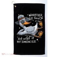 Duck Quote Graphics Whatever Life Throws At You Duck And Let It Hit Someone Else Golf Towel thumb 0