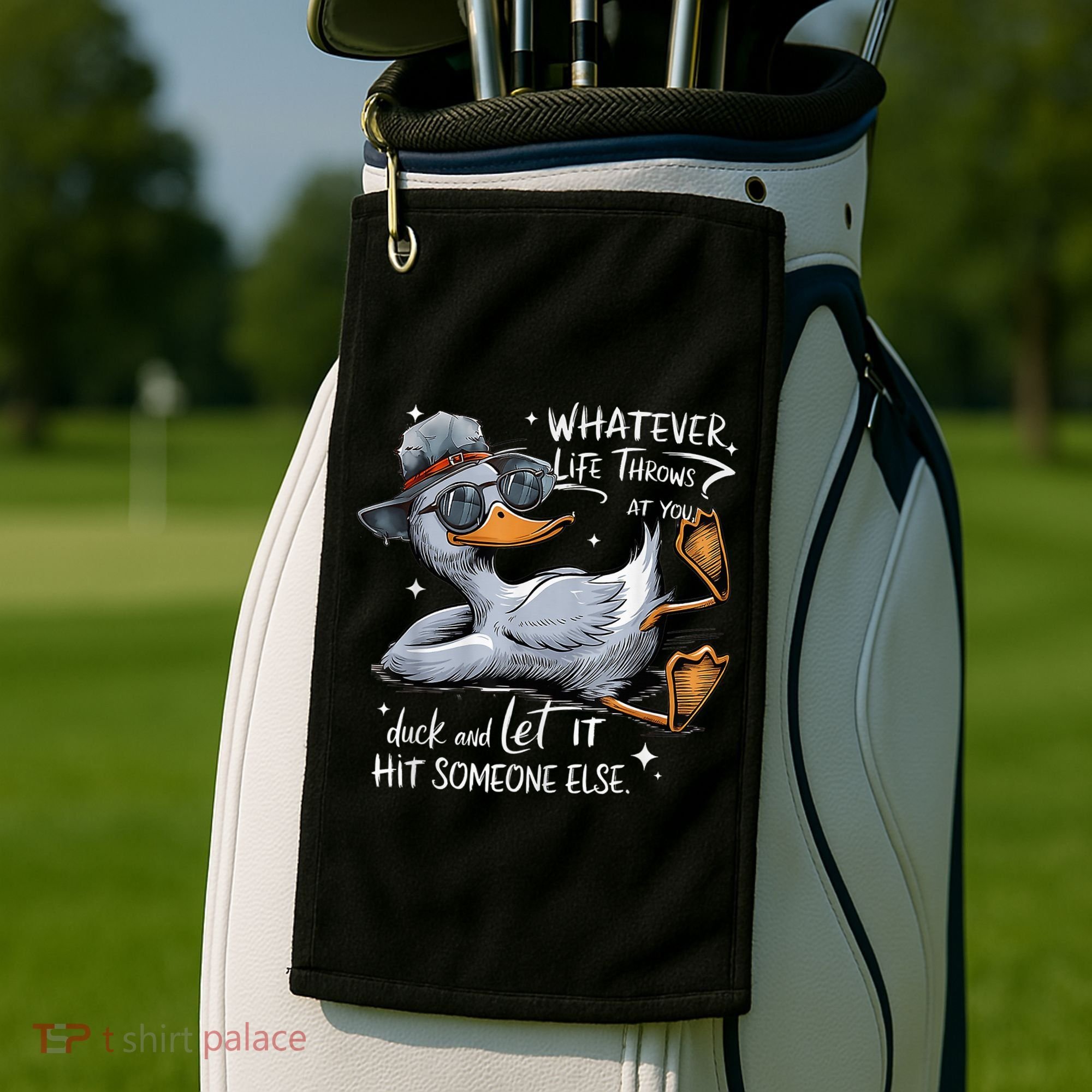 Duck Quote Graphics Whatever Life Throws At You Duck And Let It Hit Someone Else Golf Towel