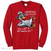 Duck Quote Graphics Whatever Life Throws At You Duck And Let It Hit Someone Else Sweatshirt thumb 0