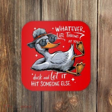 Duck Quote Graphics Whatever Life Throws At You Duck And Let It Hit Someone Else Coaster