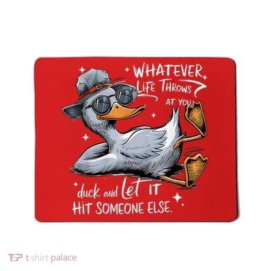 Duck Quote Graphics Whatever Life Throws At You Duck And Let It Hit Someone Else Mousepad