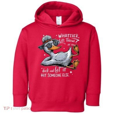 Duck Quote Graphics Whatever Life Throws At You Duck And Let It Hit Someone Else Toddler Hoodie