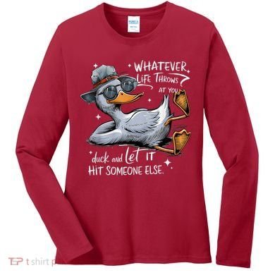 Duck Quote Graphics Whatever Life Throws At You Duck And Let It Hit Someone Else Women's Long Sleeve Shirt