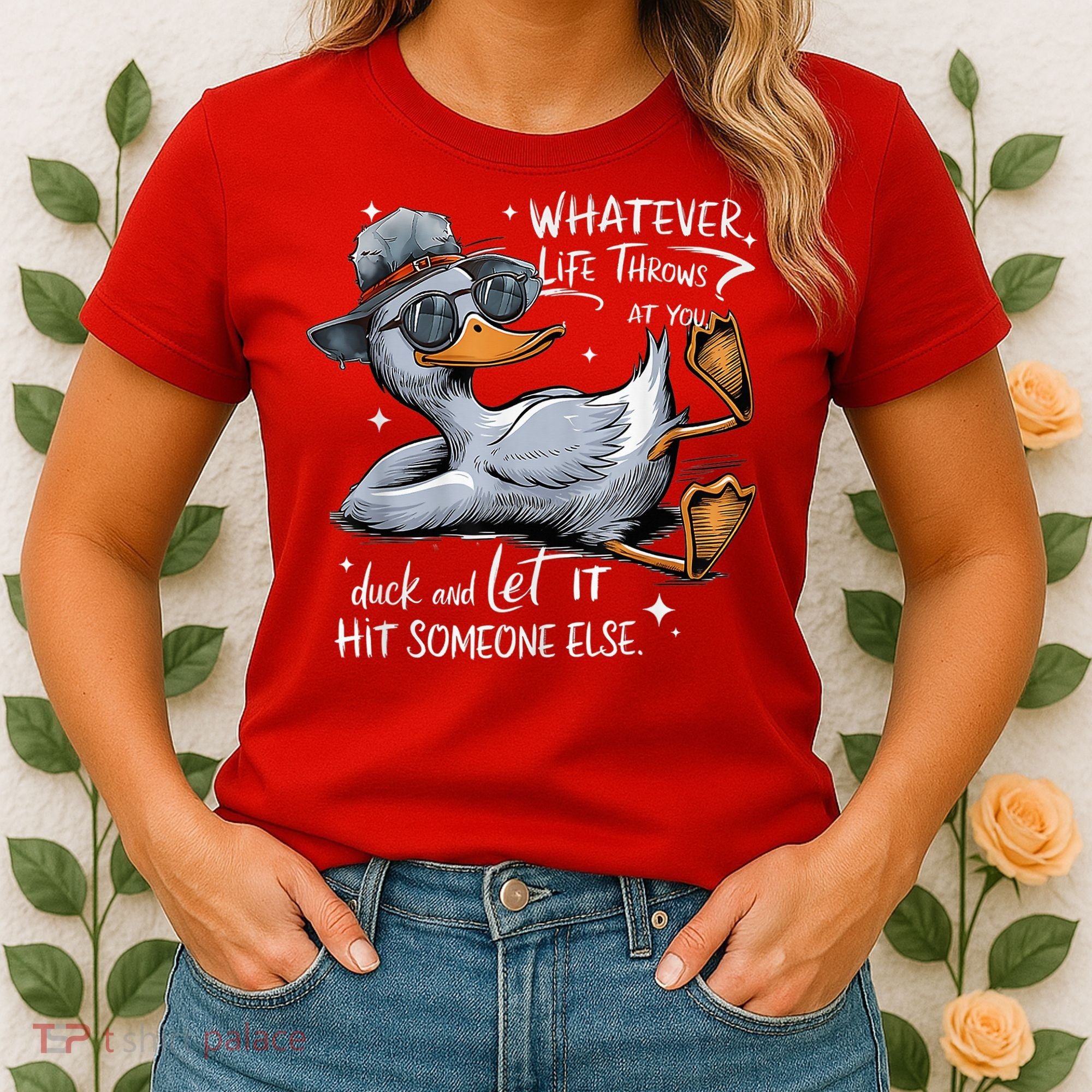 Duck Quote Graphics Whatever Life Throws At You Duck And Let It Hit Someone Else Women's T-Shirt