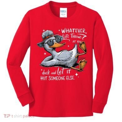 Duck Quote Graphics Whatever Life Throws At You Duck And Let It Hit Someone Else Kids Long Sleeve Shirt