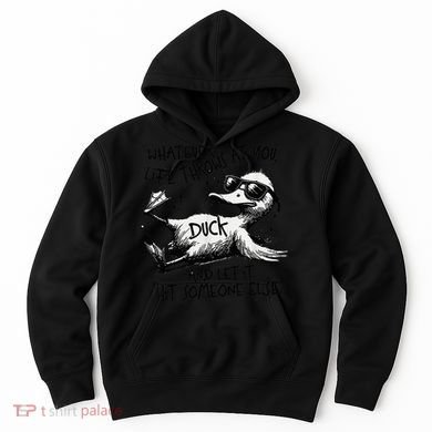 Duck Quote Graphics Whatever Life Throws At You Duck And Let It Hit Someone Else Hoodie