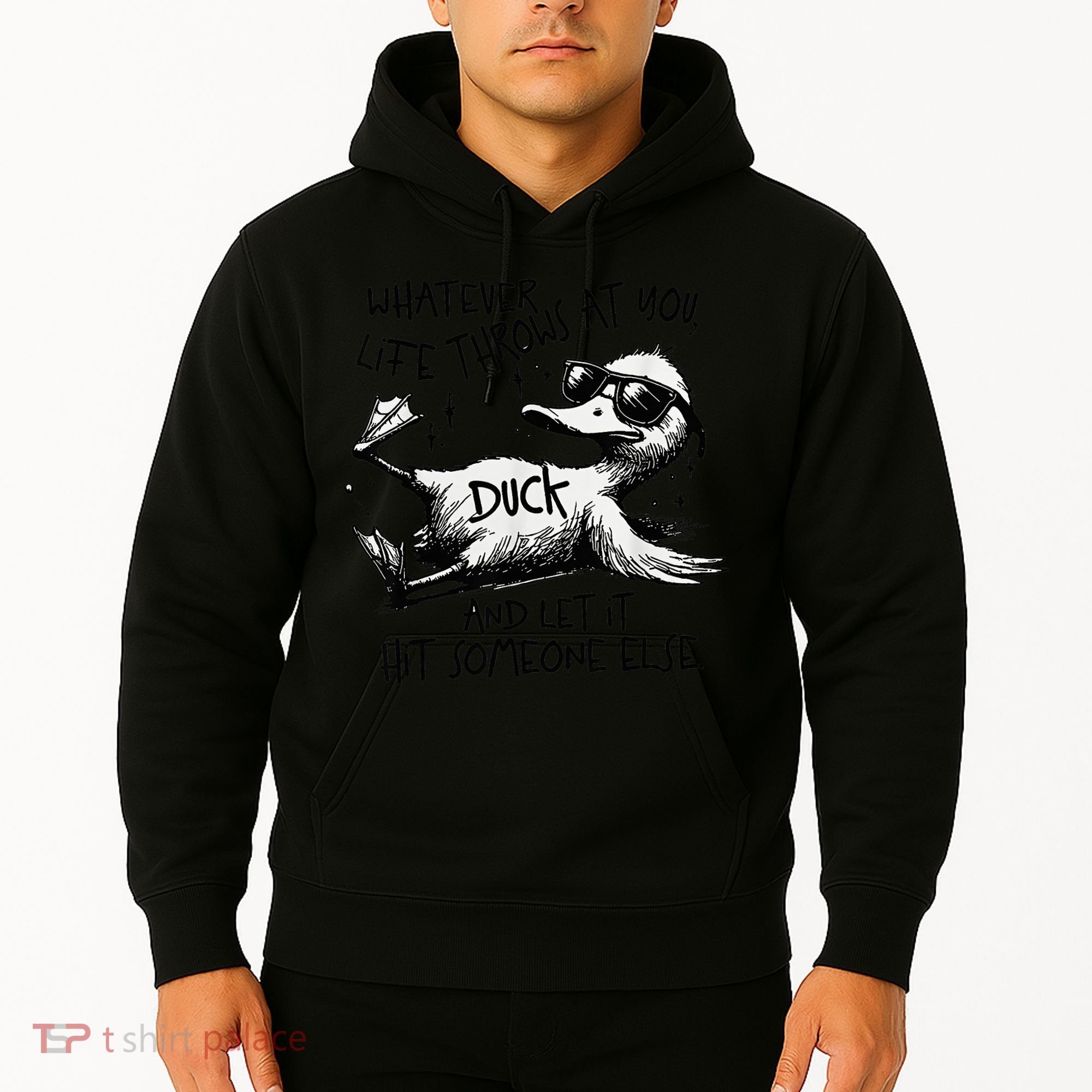 Duck Quote Graphics Whatever Life Throws At You Duck And Let It Hit Someone Else Hoodie