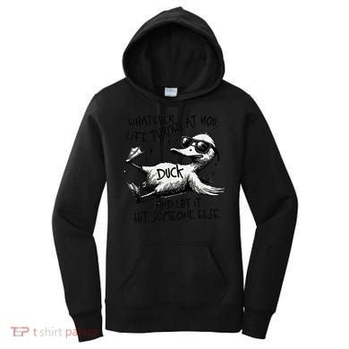 Duck Quote Graphics Whatever Life Throws At You Duck And Let It Hit Someone Else Women's Hoodie