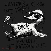 Duck Quote Graphics Whatever Life Throws At You Duck And Let It Hit Someone Else Tumbler thumb 3