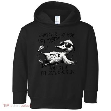 Duck Quote Graphics Whatever Life Throws At You Duck And Let It Hit Someone Else Toddler Hoodie