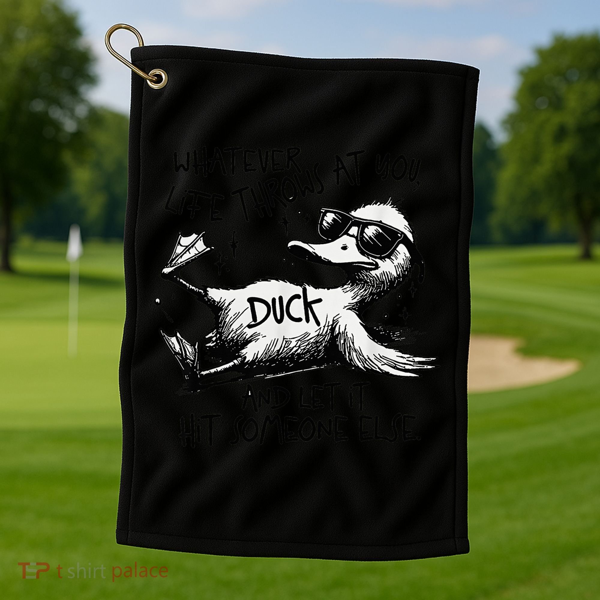 Duck Quote Graphics Whatever Life Throws At You Duck And Let It Hit Someone Else Golf Towel