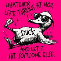 Duck Quote Graphics Whatever Life Throws At You Duck And Let It Hit Someone Else Long Sleeve Shirt thumb 2