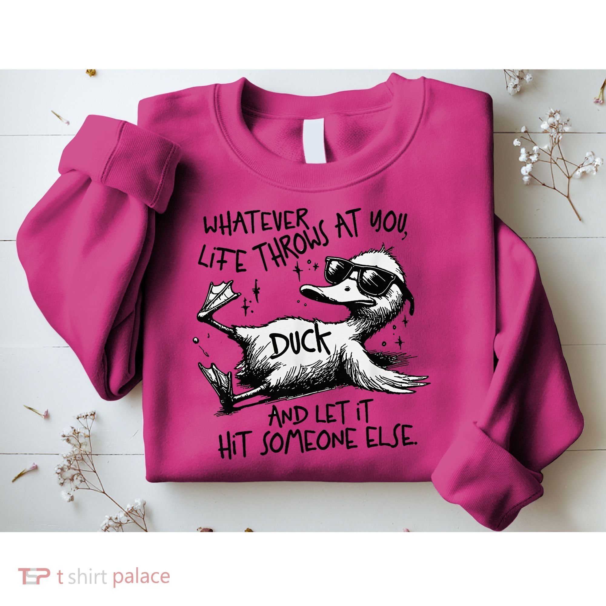 Duck Quote Graphics Whatever Life Throws At You Duck And Let It Hit Someone Else Sweatshirt