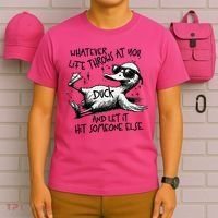 Duck Quote Graphics Whatever Life Throws At You Duck And Let It Hit Someone Else T-Shirt thumb 6