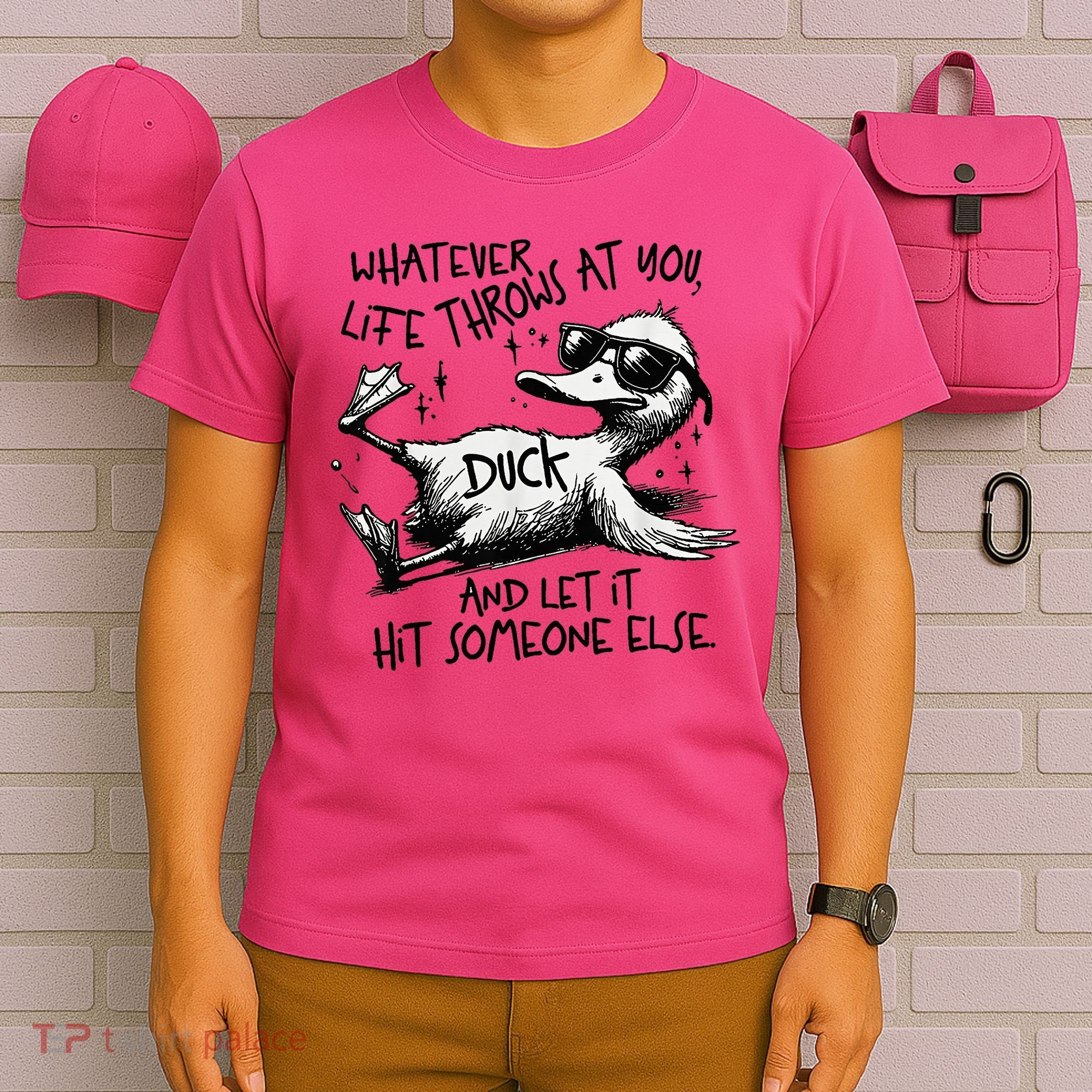 Duck Quote Graphics Whatever Life Throws At You Duck And Let It Hit Someone Else T-Shirt