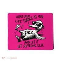 Duck Quote Graphics Whatever Life Throws At You Duck And Let It Hit Someone Else Mousepad thumb 0