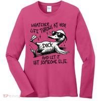 Duck Quote Graphics Whatever Life Throws At You Duck And Let It Hit Someone Else Women's Long Sleeve Shirt thumb 0