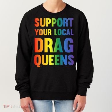 Drag Queen Support Your Local Drag Queens Premium Women's Sweatshirt
