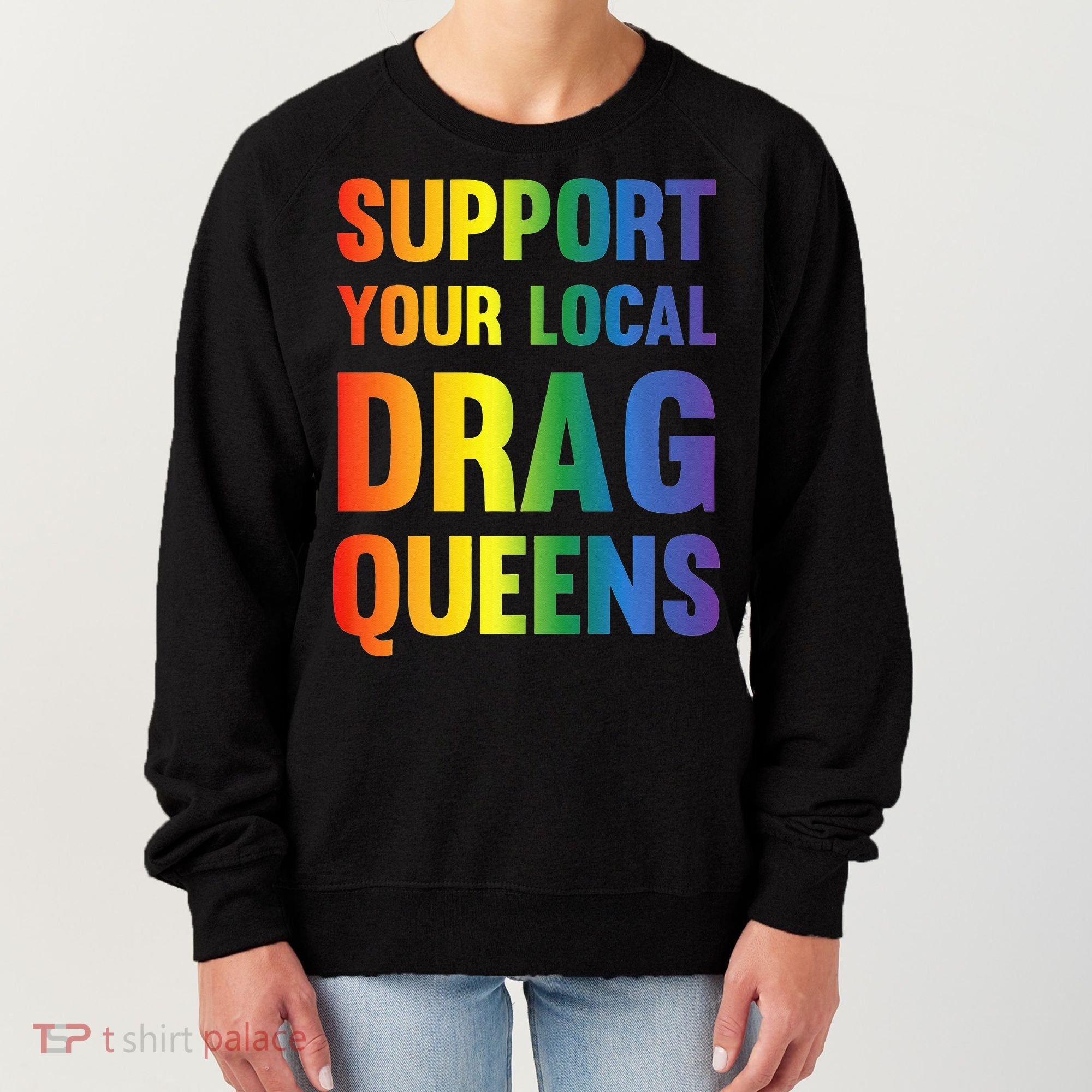 Drag Queen Support Your Local Drag Queens Premium Women's Sweatshirt