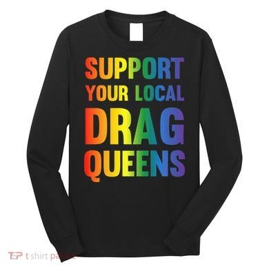 Drag Queen Support Your Local Drag Queens Premium Long Sleeve Shirt