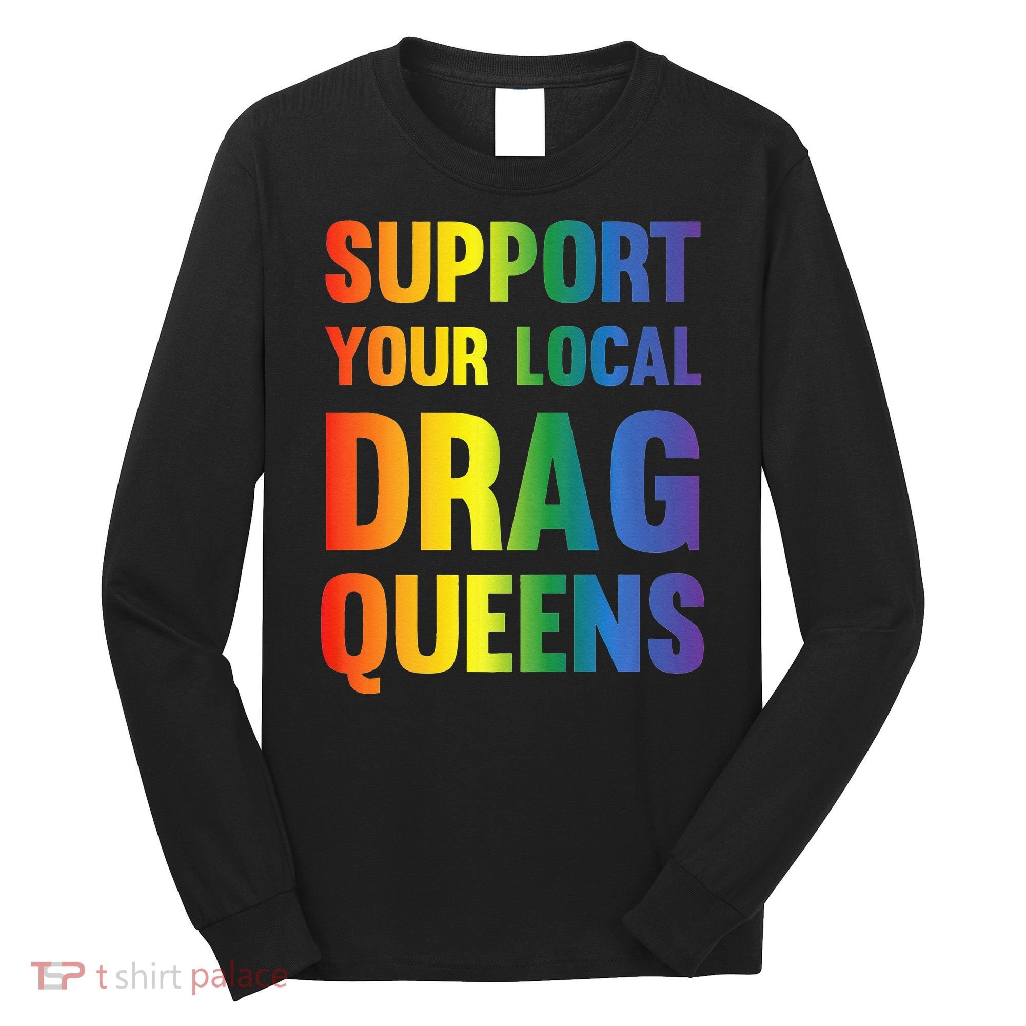 Drag Queen Support Your Local Drag Queens Premium Long Sleeve Shirt