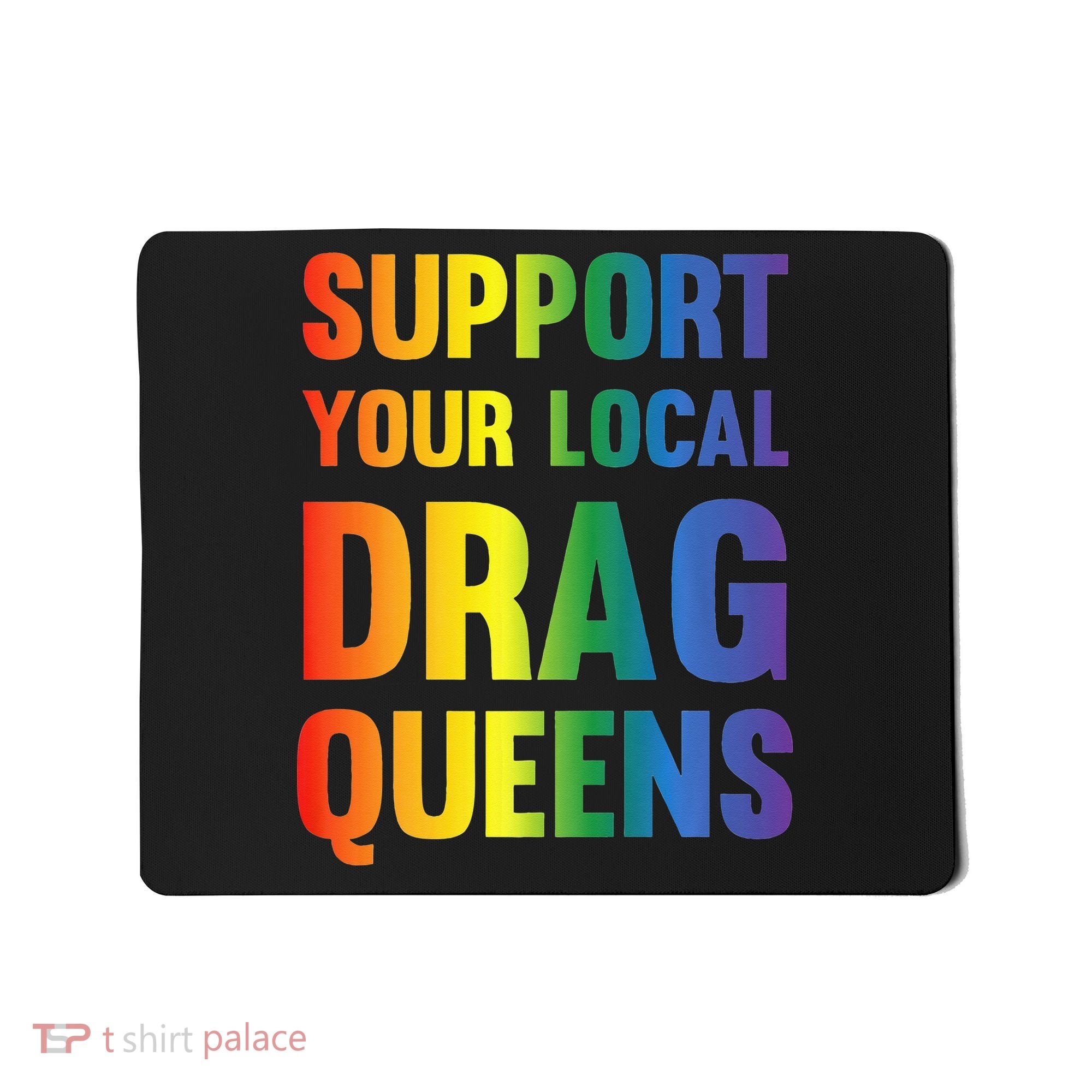 Drag Queen Support Your Local Drag Queens Premium Mousepad