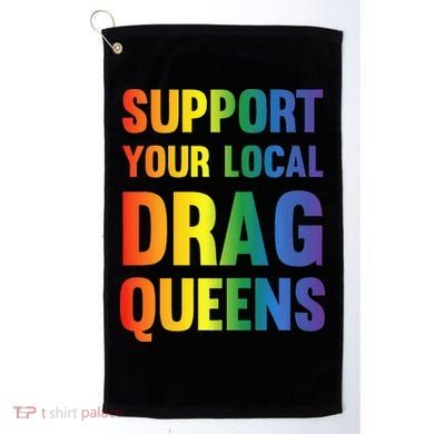 Drag Queen Support Your Local Drag Queens Premium Golf Towel