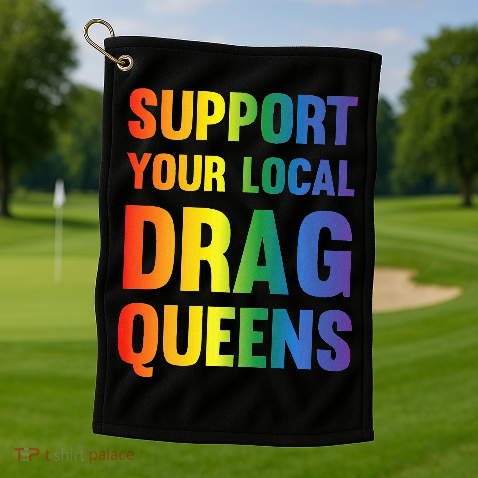 Drag Queen Support Your Local Drag Queens Premium Golf Towel
