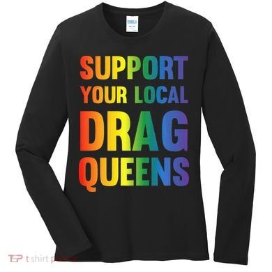 Drag Queen Support Your Local Drag Queens Premium Women's Long Sleeve Shirt