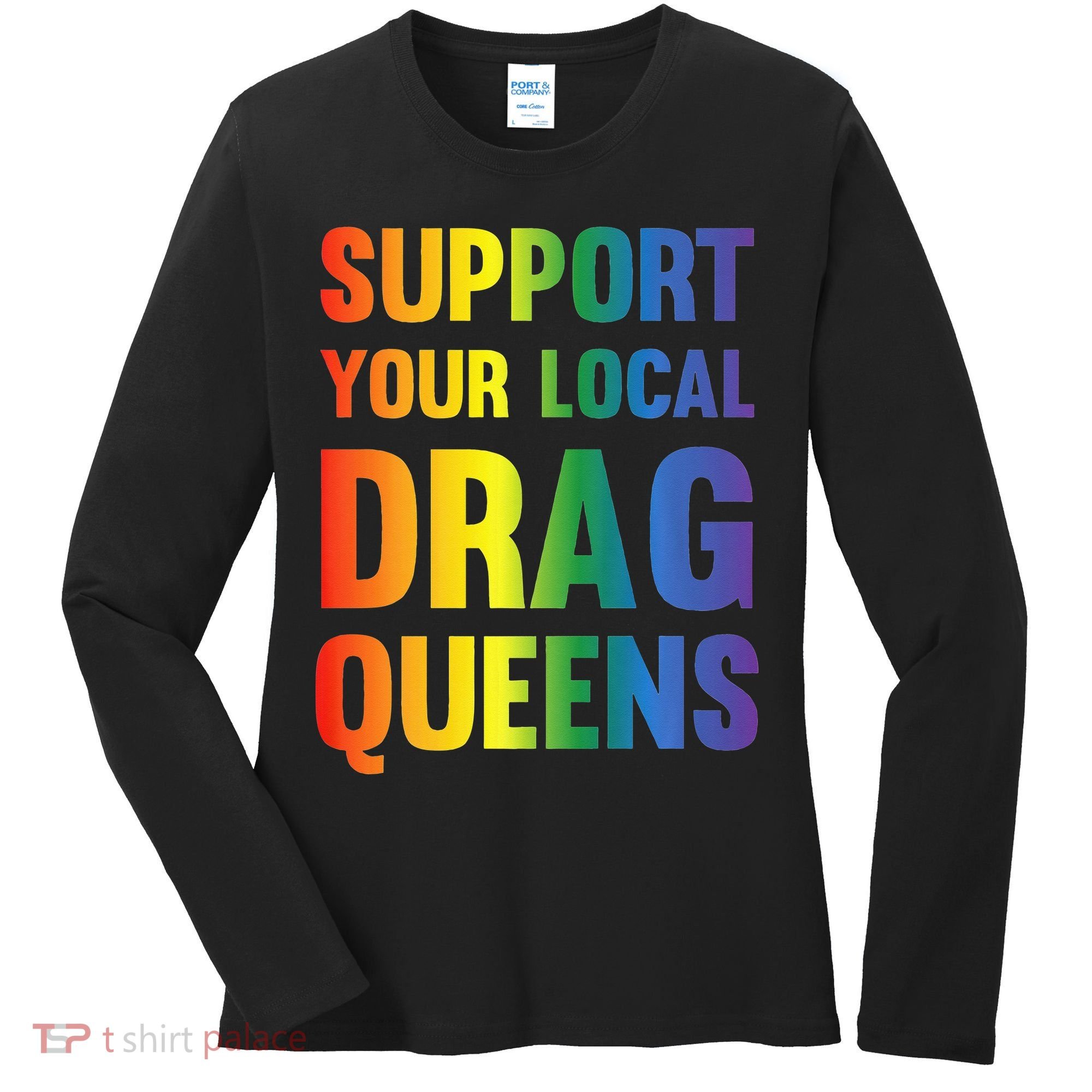 Drag Queen Support Your Local Drag Queens Premium Women's Long Sleeve Shirt
