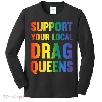 Drag Queen Support Your Local Drag Queens Premium Kids Long Sleeve Shirt