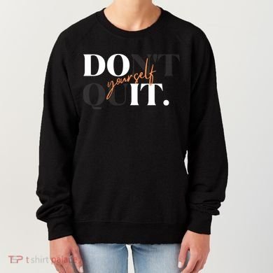 Don't Quit Yourself Motivational Women's Sweatshirt