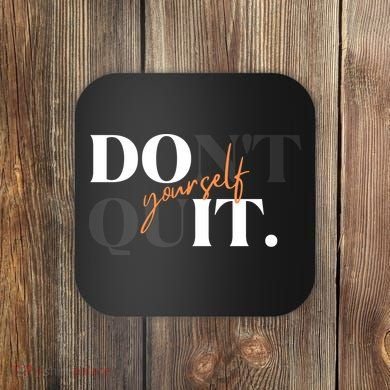 Don't Quit Yourself Motivational Coaster