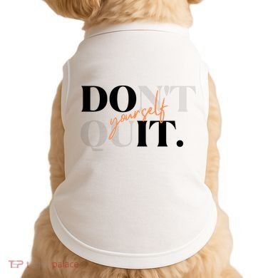 Don't Quit Yourself Motivational Doggie Tank