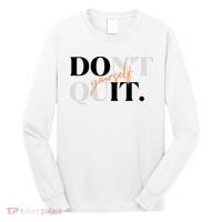 Don't Quit Yourself Motivational Long Sleeve Shirt thumb 0