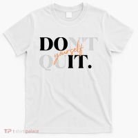 Don't Quit Yourself Motivational T-Shirt thumb 0