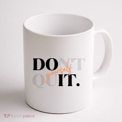 Don't Quit Yourself Motivational Coffee Mug back
