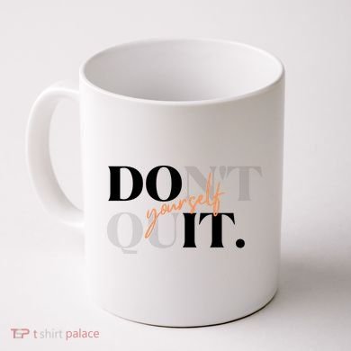 Don't Quit Yourself Motivational Coffee Mug