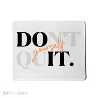 Don't Quit Yourself Motivational Mousepad thumb 0