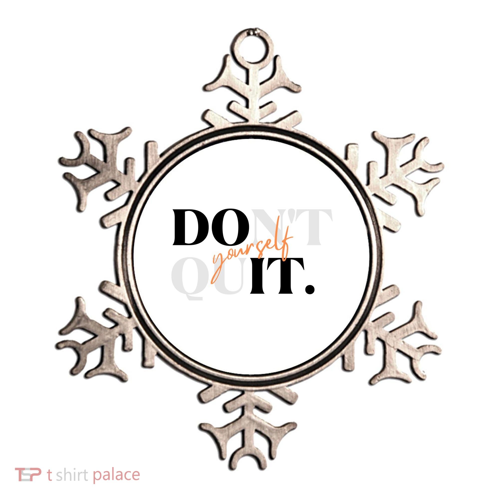 Don't Quit Yourself Motivational Ornament