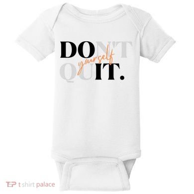 Don't Quit Yourself Motivational Baby Bodysuit