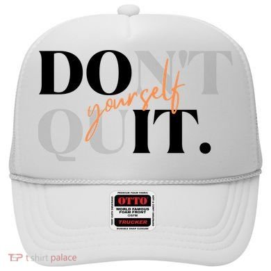 Don't Quit Yourself Motivational Hat