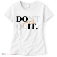 Don't Quit Yourself Motivational Women's T-Shirt thumb 0