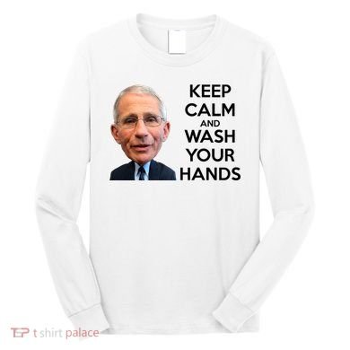 Dr Fauci Keep Calm And Wash Your Hands Long Sleeve Shirt
