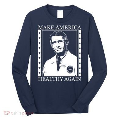 Dr Fauci Make America Healthy Again Long Sleeve Shirt