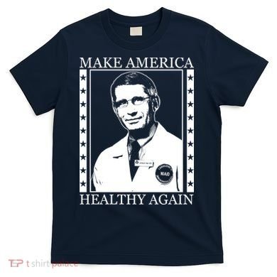 Dr Fauci Make America Healthy Again T-Shirt