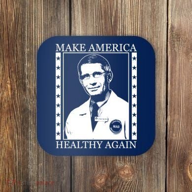 Dr Fauci Make America Healthy Again Coaster